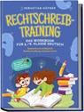 Rechtschreibtraining - Das Workbook für 5. / 6. Klasse Deutsch: Spielend und erfolgreich Rechtschreibung zuhause lernen - inkl. 3 Wochen Übungsplan, 5-Minuten-Diktaten & gratis Audio-Dateien - Sebastian Häfner - 9783969304839