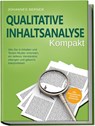 Qualitative Inhaltsanalyse - Kompakt: Wie Sie in Inhalten und Texten Muster erkennen, ein tieferes Verständnis erlangen und gekonnt interpretieren - inkl. Praxisbeispiel Experteninterviews - Johannes Berner - 9783969304969