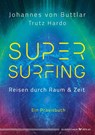 Supersurfing - Reisen durch Raum & Zeit - Johannes von Buttlar ; Trutz Hardo - 9783969330593