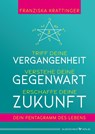Triff deine Vergangenheit, verstehe deine Gegenwart, erschaffe deine Zukunft - Franziska Krattinger - 9783969330616