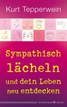 Sympathisch lächeln und dein Leben neu entdecken - Kurt Tepperwein - 9783969331217