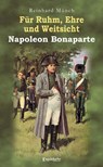 Für Ruhm, Ehre und Weitsicht - Napoleon Bonaparte - Reinhard Münch - 9783969407479