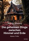 Die geheimen Dinge zwischen Himmel und Erde - Wolf G. Winning - 9783969407912