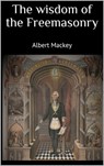 The wisdom of the Freemasonry - Albert Mackey - 9783969530627