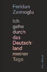 Ich gehe durch das Deutschland meiner Tage - ZAIMOGLU,  Feridun - 9783981706642