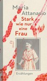 Stark wie nur eine Frau - Maria Attanasio - 9783982225227