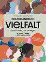 Praxishandbuch Vielfalt - Geschichten, die bewegen. - Pivi Scamperle ; Susanne Rosenfeld - 9783982824307