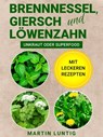 Brennnessel, Giersch und Löwenzahn - Martin Luntig - 9783985222186