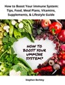 How to Boost Your Immune System: Tips, Food, Meal Plans, Vitamins, Supplements, & Lifestyle Guide - Stephen Berkley - 9783985224135