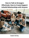 How to Talk to Strangers Effectively: How to Create Rapport & Build Relationships with Anyone - Stephen Berkley - 9783985224975
