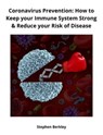 Coronavirus Prevention: How to Keep your Immune System Strong & Reduce your Risk of Disease - Stephen Berkley - 9783985225019