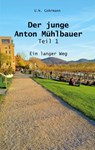 Der junge Anton Mühlbauer - Teil 1 - U. N. Gohrmann - 9783985271054