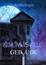 Geheimnisvolle Gebäude - Oliver Borchers ; Anke Schlachter ; Andreas Dörr ; Bianda Röschl ; Anna Graupner ; Detlev Jänicke ; Alexander Klymchuk ; Piet Woudenberg ; Jona Baykouchev ; Louisa Dormann ; Jennifer Pfingstmann ; Dennis Puplicks ; Kai Focke ; Bettina Ickelsheimer-Förster - 9783985280179