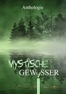 Mystische Gewässer - Mayke Dorn ; Bettina Ronschke ; Hans-Werner Halbreiter ; Lennox Lethe ; Valentin Hahn ; Judith Molitor ; Friederike Stein ; Katharina Kanzan ; Thomas Roth ; Lia Pipa ; Denise De Lorenzo ; Antje Höblich ; Sebastian Doncks ; Selma M. Rentzow ; Marcel Zischg - 9783985280476