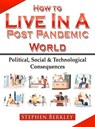How to Live In A Post Pandemic World: Political, Social & Technological Consequences - Stephen Berkley - 9783985515677