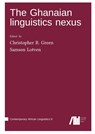 The Ghanaian linguistics nexus - Christopher R. Green ; Samson Lotven - 9783985540983