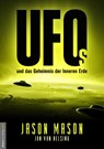UFOs und das Geheimnis der Inneren Erde - Jason Mason ; Jan van Helsing - 9783985620043