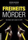 Freiheitsmörder - Antonio Messina ; Matthias Langenbahn ; Ulrich Warnke ; Hans-Georg Koch - 9783985620098