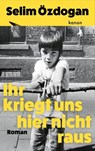 Ihr kriegt uns hier nicht raus - Selim Özdogan - 9783985682218