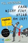 Fahr nicht fort, stirb am Ort! - Til Petersen - 9783985760190