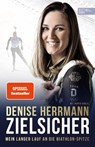 Zielsicher. Mein langer Lauf an die Biathlon-Spitze - Denise Herrmann ; Taufig Khalil - 9783985880188