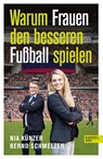 Warum Frauen den besseren Fußball spielen - Nia Künzer ; Bernd Schmelzer - 9783985880560