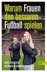 Warum Frauen den besseren Fußball spielen - Nia Künzer ; Bernd Schmelzer - 9783985880621