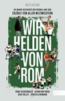 Wir Helden von Rom. Die wahre Geschichte der Fußball-WM 1990, erzählt von allen Weltmeistern - Nils Suling - 9783985880782