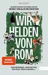Wir Helden von Rom. Die wahre Geschichte der Fußball-WM 1990, erzählt von allen Weltmeistern - Nils Suling - 9783985880805