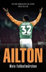 Ailton. Mein Fußballmärchen - Ailton Gonçalves da Silva ; Fred Sellin - 9783985880836