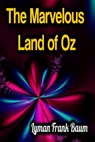 The Marvelous Land of Oz - Lyman Frank Baum - 9783985942039