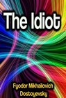 The Idiot - Fyodor Mikhailovich Dostoyevsky - 9783985944347