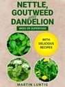 Nettle, Goutweed and Dandelion - Martin Luntig - 9783985949540