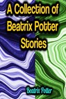 A Collection of Beatrix Potter Stories - Beatrix Potter - 9783985949748