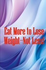 Eat More to Lose Weight-Not Less! - Oscar W. Fish - 9783986085346