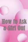How to Ask a Girl Out - Rafael Newmann - 9783986085544