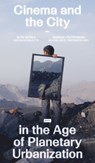 Cinema and the City in the Age of Planetary Urbanization - Nitin Bathla ; Silvia Cipelletti ; Markus Lahteenmaki - 9783986121617