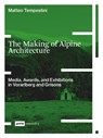 The Making of Alpine Architecture - Matteo Tempestini - 9783986122850