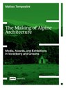 The Making of Alpine Architecture - Matteo Tempestini - 9783986122850