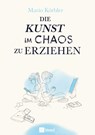 Die Kunst im Chaos zu erziehen - Mario Körbler - 9783986412975