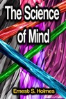 The Science of Mind - Ernest S. Holmes - 9783986470296