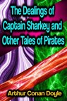 The Dealings of Captain Sharkey and Other Tales of Pirates - Arthur Conan Doyle - 9783986471422