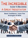 The Incredible Guide to Becoming A Great Negotiator: Boost Confidence, Learn New Strategies & Skills - Stephen Berkley - 9783986471477