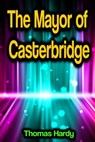 The Mayor of Casterbridge - Thomas Hardy - 9783986471774