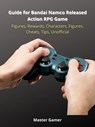 Guide for Bandai Namco Released Action RPG Game, Figures, Rewards, Characters, Figures, Cheats, Tips, Unofficial - Master Gamer - 9783986473426