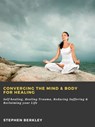Converging The Mind & Body for Healing: Self-healing, Healing Trauma, Reducing Suffering & Reclaiming your Life - Stephen Berkley - 9783986474522