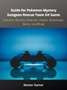 Guide for Pokemon Mystery Dungeon Rescue Team DX Game, Starters, Bosses, Android, Cheats, Download, Items, Unofficial - Master Gamer - 9783986474706
