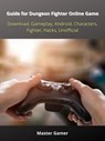 Guide for Dungeon Fighter Online Game, Download, Gameplay, Android, Characters, Fighter, Hacks, Unofficial - Master Gamer - 9783986474904