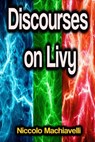 Discourses on Livy - Niccolò Machiavelli - 9783986475338