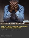 The Ultimate Guide to Coping with a Drug Addiction: Self-Help, Treatment Options & Recovery - Benjamin James - 9783986476359